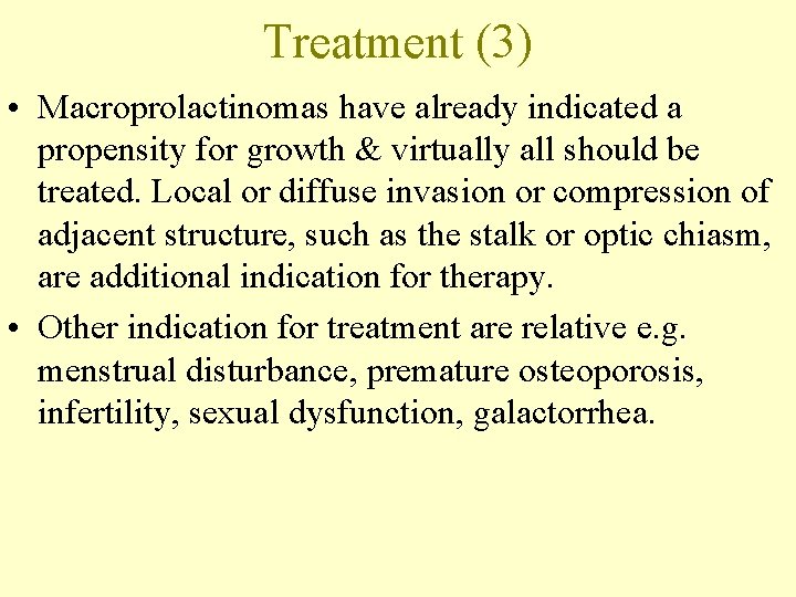 Treatment (3) • Macroprolactinomas have already indicated a propensity for growth & virtually all