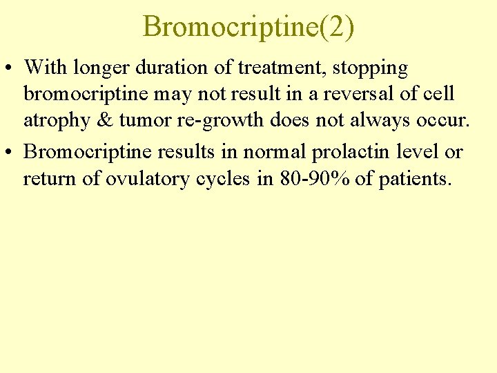Bromocriptine(2) • With longer duration of treatment, stopping bromocriptine may not result in a