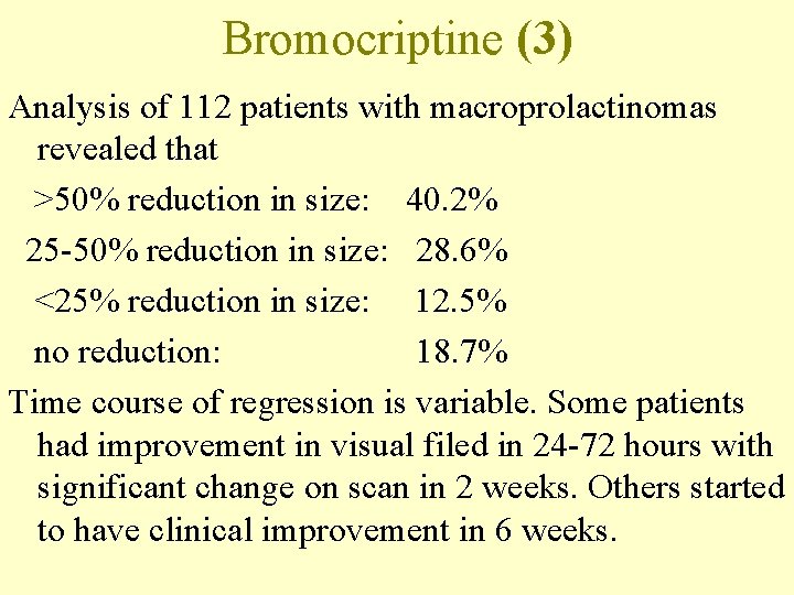 Bromocriptine (3) Analysis of 112 patients with macroprolactinomas revealed that >50% reduction in size: