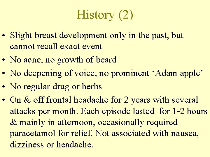 History (2) • Slight breast development only in the past, but cannot recall exact