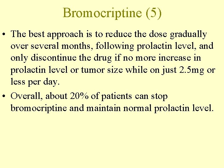 Bromocriptine (5) • The best approach is to reduce the dose gradually over several