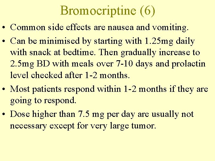 Bromocriptine (6) • Common side effects are nausea and vomiting. • Can be minimised