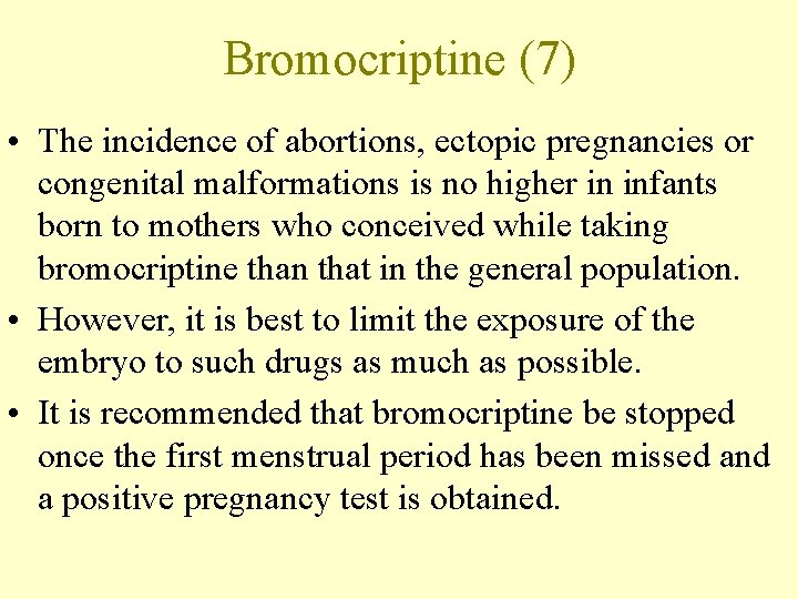 Bromocriptine (7) • The incidence of abortions, ectopic pregnancies or congenital malformations is no
