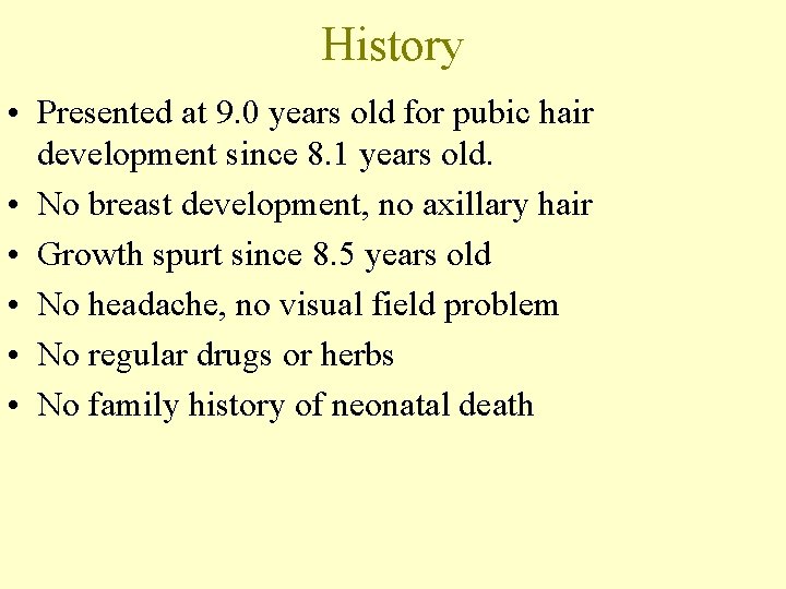 History • Presented at 9. 0 years old for pubic hair development since 8.