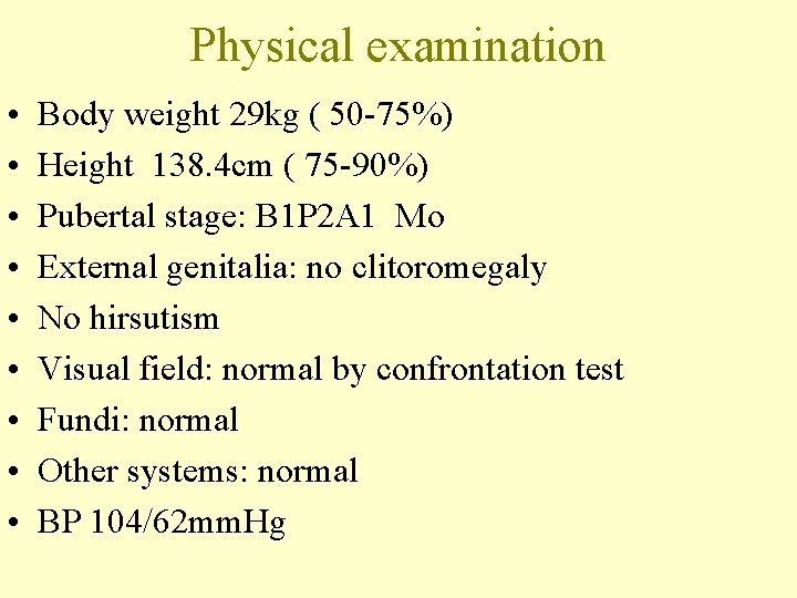 Physical examination • • • Body weight 29 kg ( 50 -75%) Height 138.