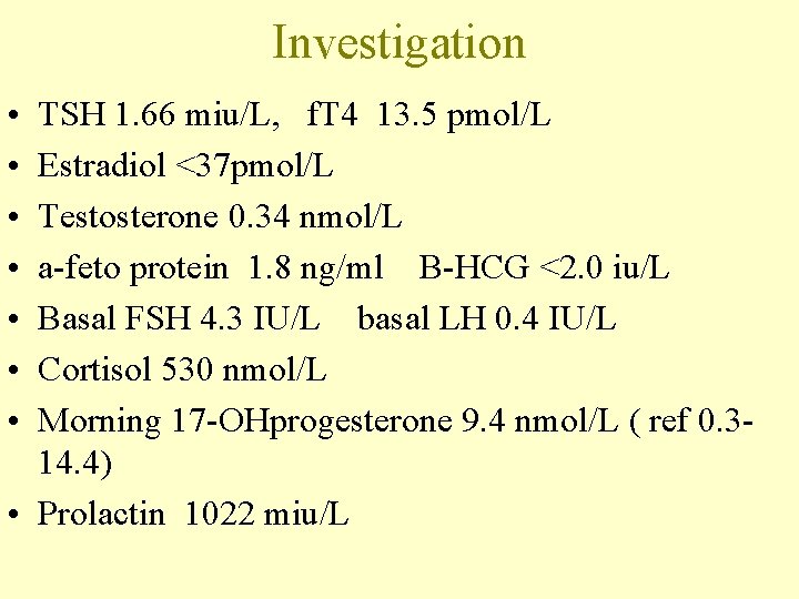 Investigation • • TSH 1. 66 miu/L, f. T 4 13. 5 pmol/L Estradiol
