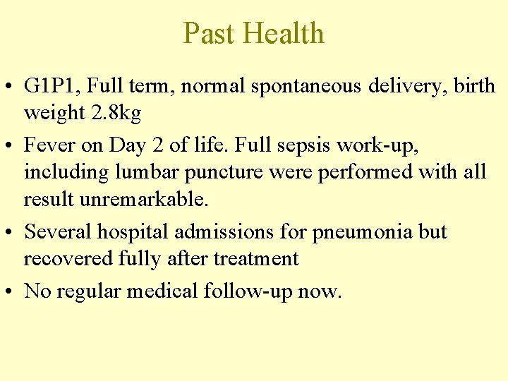 Past Health • G 1 P 1, Full term, normal spontaneous delivery, birth weight