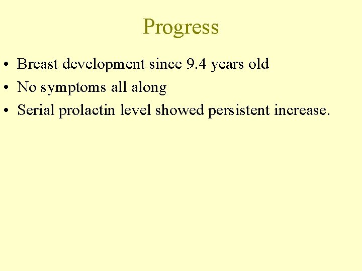 Progress • Breast development since 9. 4 years old • No symptoms all along