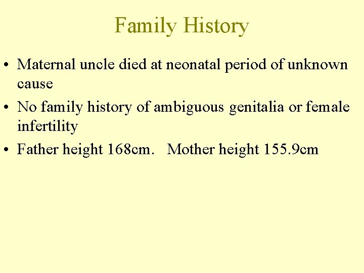 Family History • Maternal uncle died at neonatal period of unknown cause • No