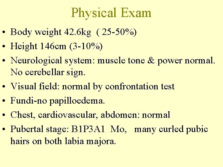 Physical Exam • Body weight 42. 6 kg ( 25 -50%) • Height 146