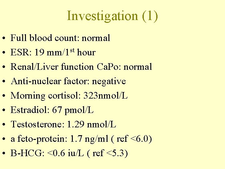 Investigation (1) • • • Full blood count: normal ESR: 19 mm/1 st hour