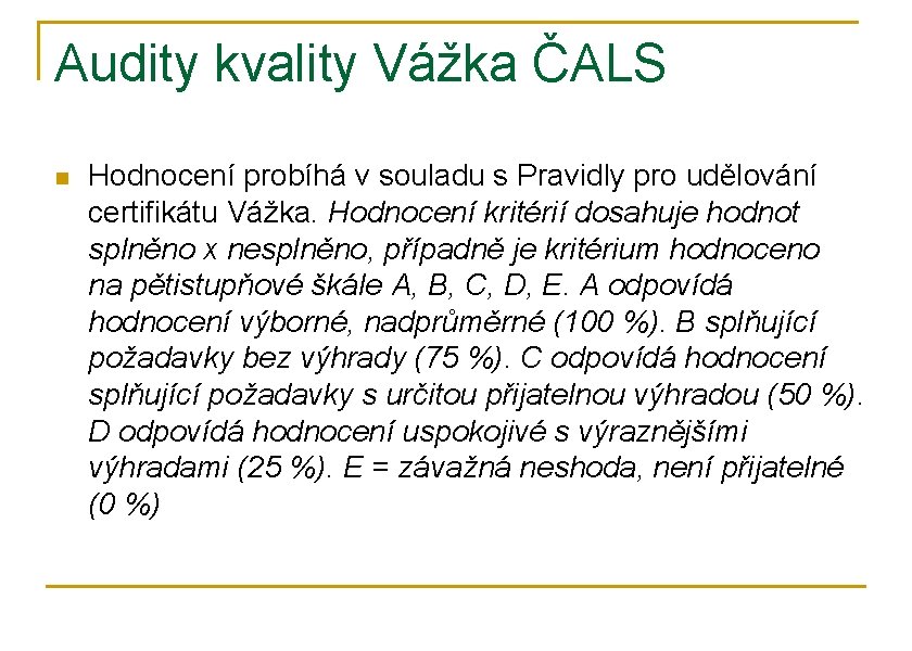 Audity kvality Vážka ČALS n Hodnocení probíhá v souladu s Pravidly pro udělování certifikátu