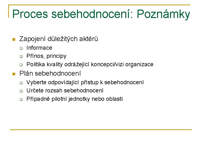 Proces sebehodnocení: Poznámky n Zapojení důležitých aktérů q q q n Informace Přínos, principy