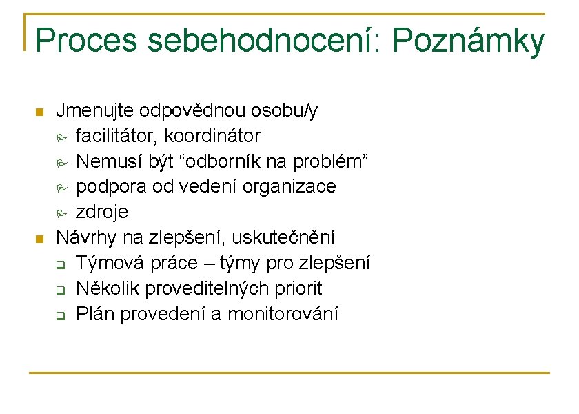 Proces sebehodnocení: Poznámky n n Jmenujte odpovědnou osobu/y P facilitátor, koordinátor P Nemusí být