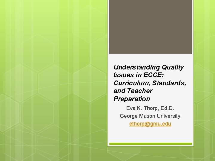 Understanding Quality Issues in ECCE: Curriculum, Standards, and Teacher Preparation Eva K. Thorp, Ed.