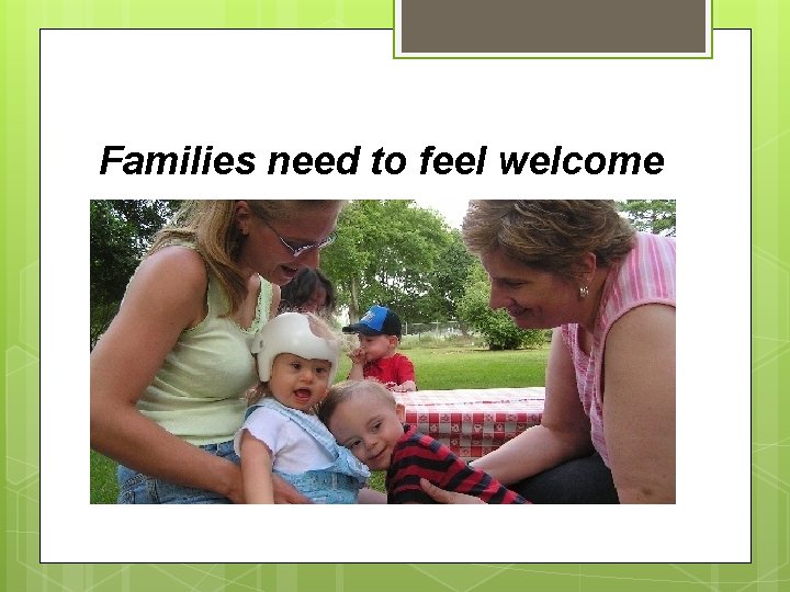 Families need to feel welcome 