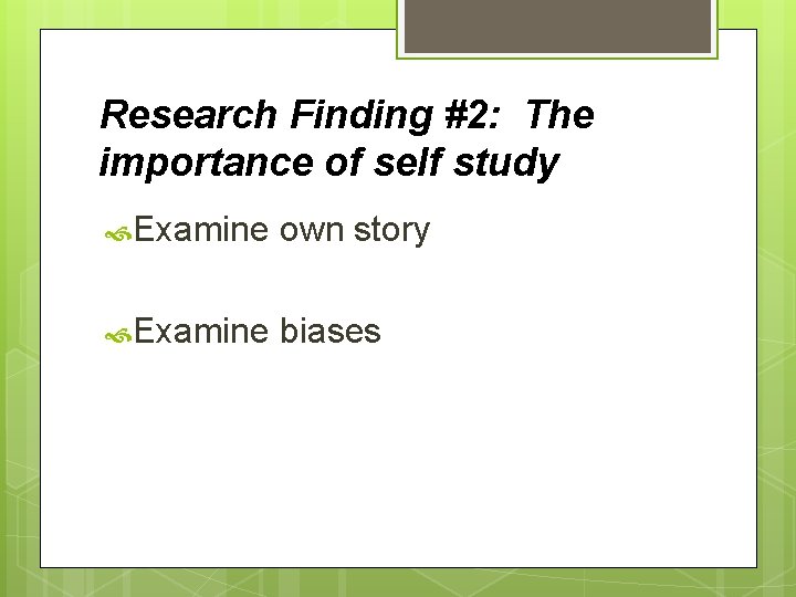 Research Finding #2: The importance of self study Examine own story Examine biases 