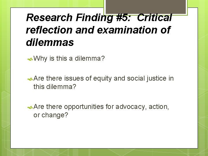 Research Finding #5: Critical reflection and examination of dilemmas Why is this a dilemma?