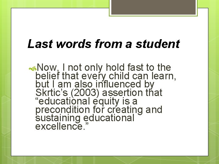 Last words from a student Now, I not only hold fast to the belief