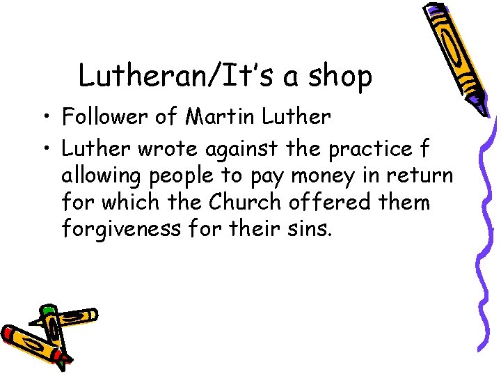 Lutheran/It’s a shop • Follower of Martin Luther • Luther wrote against the practice