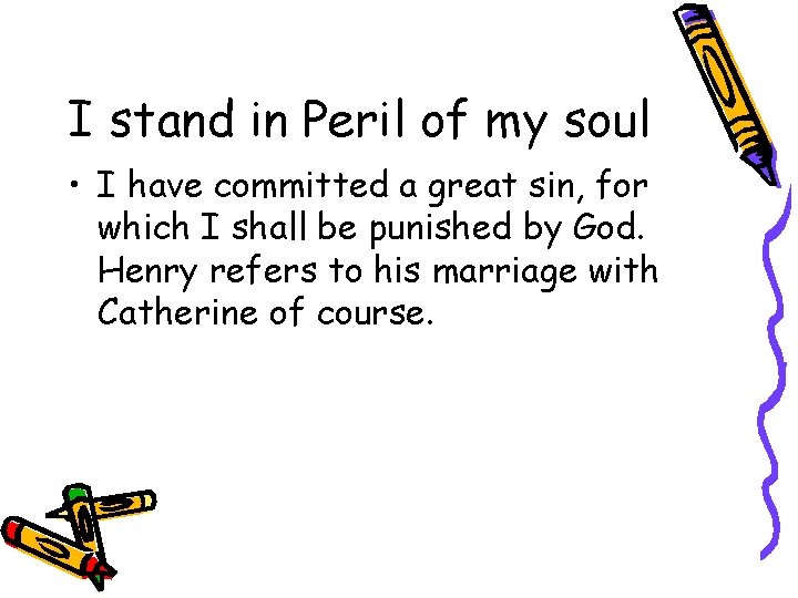 I stand in Peril of my soul • I have committed a great sin,