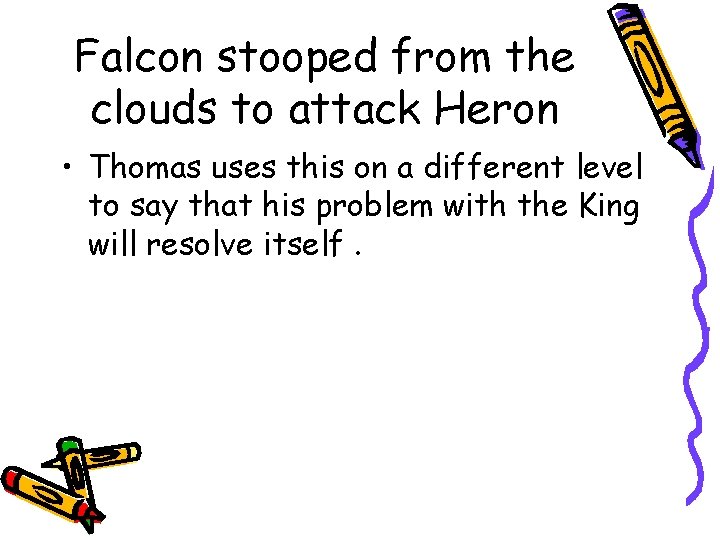 Falcon stooped from the clouds to attack Heron • Thomas uses this on a