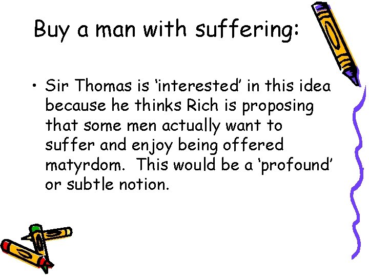 Buy a man with suffering: • Sir Thomas is ‘interested’ in this idea because