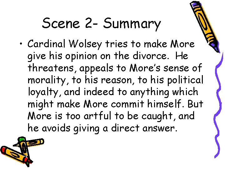 Scene 2 - Summary • Cardinal Wolsey tries to make More give his opinion