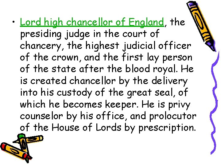  • Lord high chancellor of England, the presiding judge in the court of