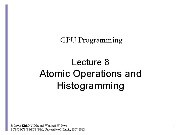 GPU Programming Lecture 8 Atomic Operations and Histogramming © David Kirk/NVIDIA and Wen-mei W.
