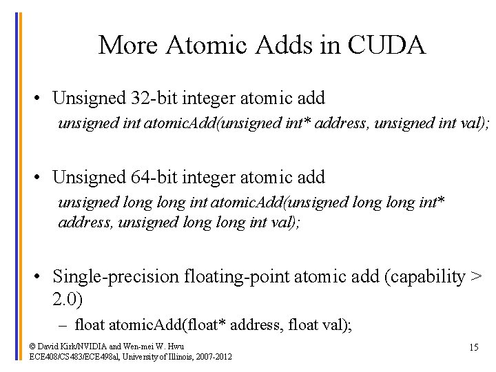 More Atomic Adds in CUDA • Unsigned 32 -bit integer atomic add unsigned int