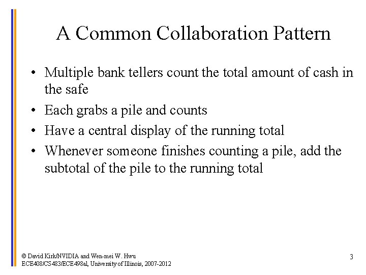 A Common Collaboration Pattern • Multiple bank tellers count the total amount of cash
