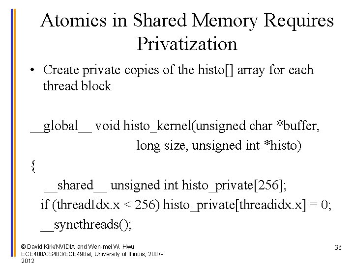 Atomics in Shared Memory Requires Privatization • Create private copies of the histo[] array