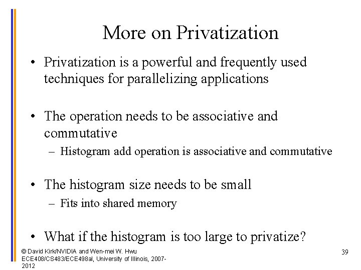 More on Privatization • Privatization is a powerful and frequently used techniques for parallelizing