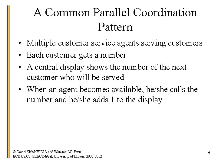 A Common Parallel Coordination Pattern • Multiple customer service agents serving customers • Each