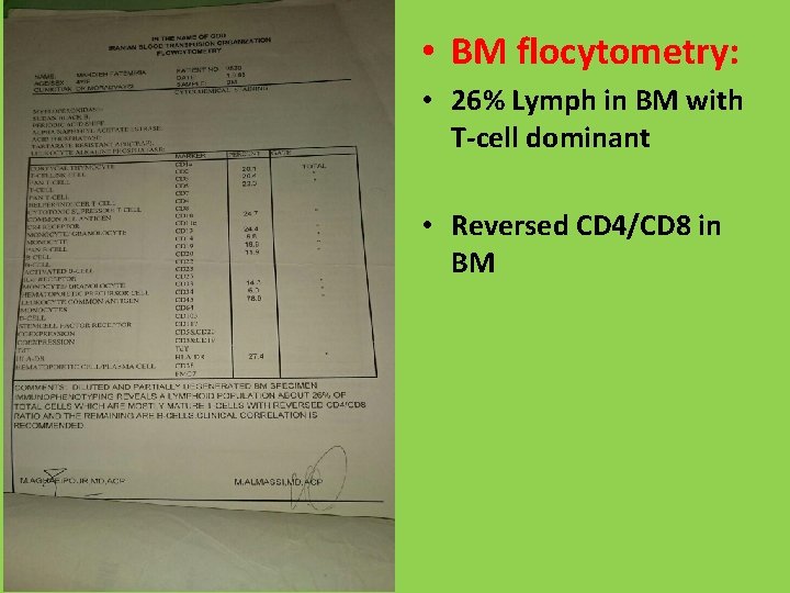  • BM flocytometry: • 26% Lymph in BM with T-cell dominant • Reversed