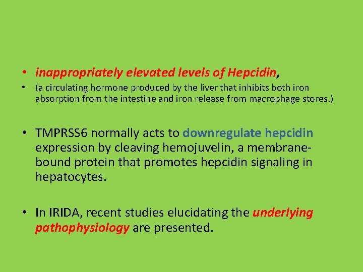  • inappropriately elevated levels of Hepcidin, • (a circulating hormone produced by the