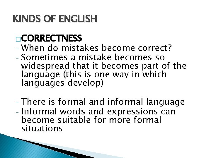KINDS OF ENGLISH �CORRECTNESS When do mistakes become correct? - Sometimes a mistake becomes