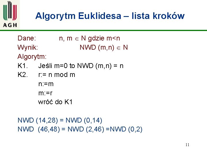 Algorytm Euklidesa – lista kroków Dane: n, m N gdzie m<n Wynik: NWD (m,
