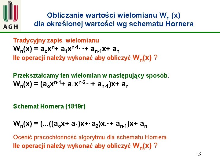 Obliczanie wartości wielomianu Wn (x) dla określonej wartości wg schematu Hornera Tradycyjny zapis wielomianu