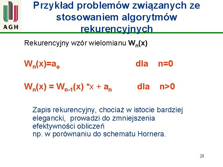 Przykład problemów związanych ze stosowaniem algorytmów rekurencyjnych Rekurencyjny wzór wielomianu Wn(x)=ao dla n=0 Wn(x)