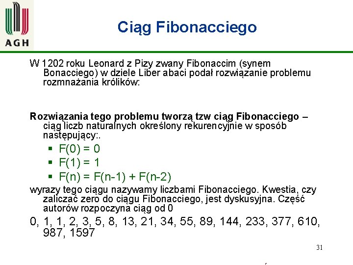 Ciąg Fibonacciego W 1202 roku Leonard z Pizy zwany Fibonaccim (synem Bonacciego) w dziele