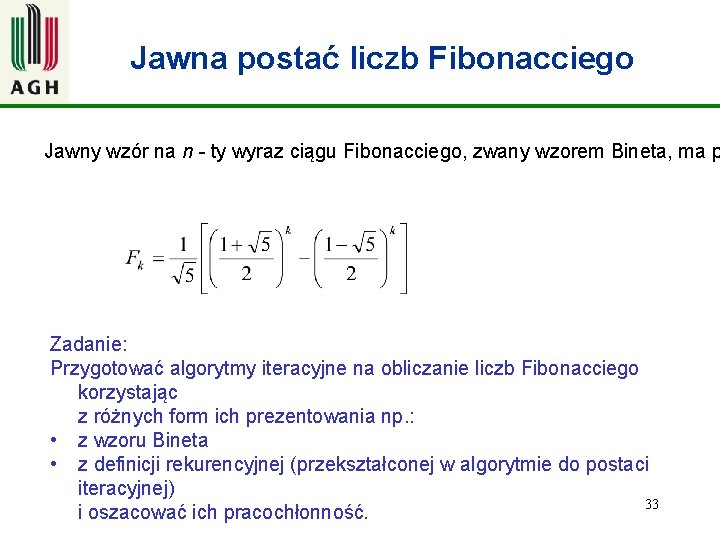 Jawna postać liczb Fibonacciego Jawny wzór na n - ty wyraz ciągu Fibonacciego, zwany
