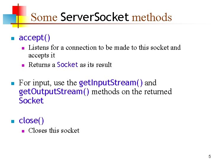 Some Server. Socket methods n accept() n n Listens for a connection to be