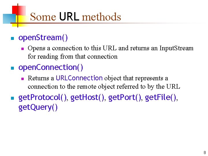 Some URL methods n open. Stream() n n open. Connection() n n Opens a