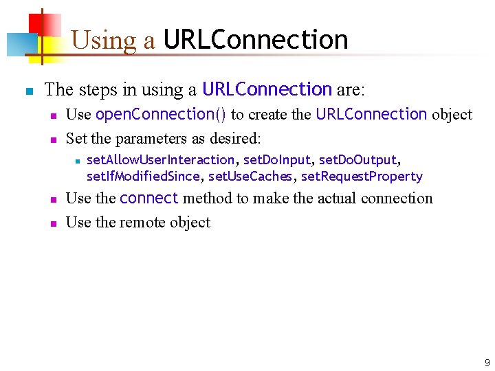 Using a URLConnection n The steps in using a URLConnection are: n n Use