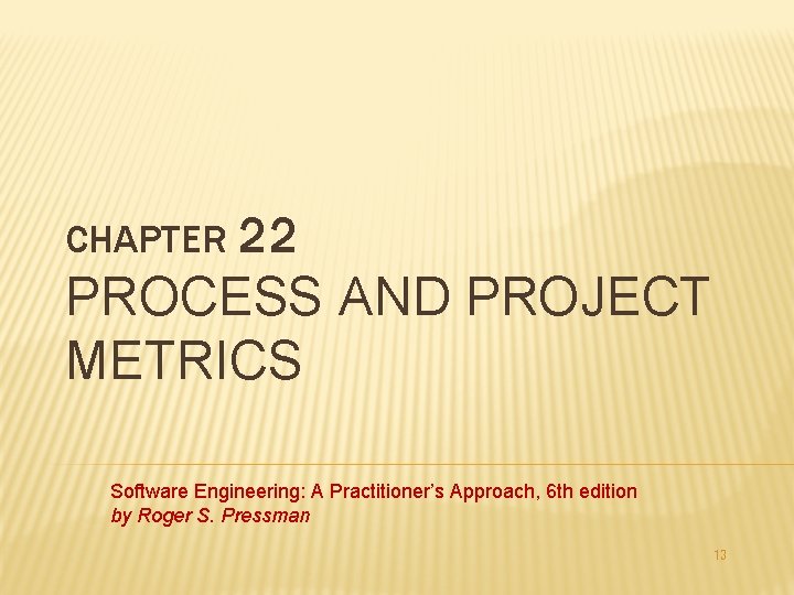 CHAPTER 22 PROCESS AND PROJECT METRICS Software Engineering: A Practitioner’s Approach, 6 th edition CHAPTER 22 PROCESS AND PROJECT METRICS Software Engineering: A Practitioner’s Approach, 6 th edition