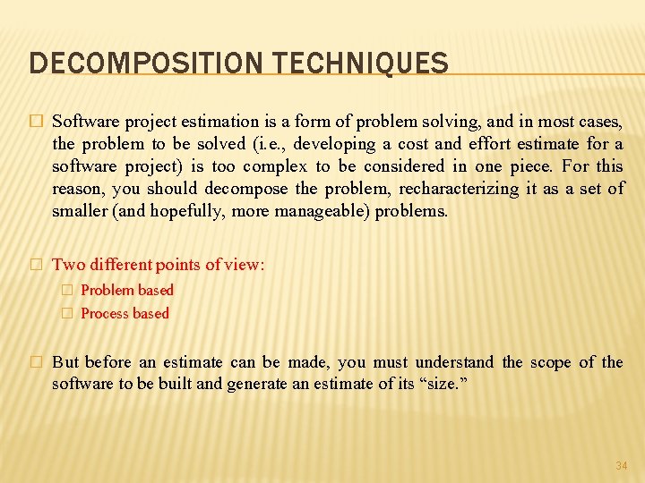 DECOMPOSITION TECHNIQUES � Software project estimation is a form of problem solving, and in DECOMPOSITION TECHNIQUES � Software project estimation is a form of problem solving, and in