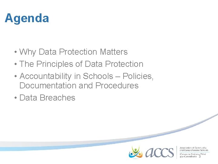 Agenda • Why Data Protection Matters • The Principles of Data Protection • Accountability