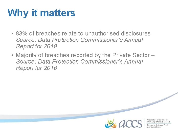 Why it matters • 83% of breaches relate to unauthorised disclosures. Source: Data Protection